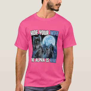 Verberge deine Ehefrau Die Alpha ist hier Funny We T-Shirt