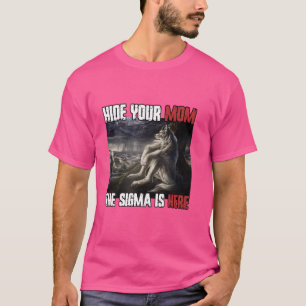 Verbergen Sie Ihre Mama Die Sigma ist hier Funny W T-Shirt