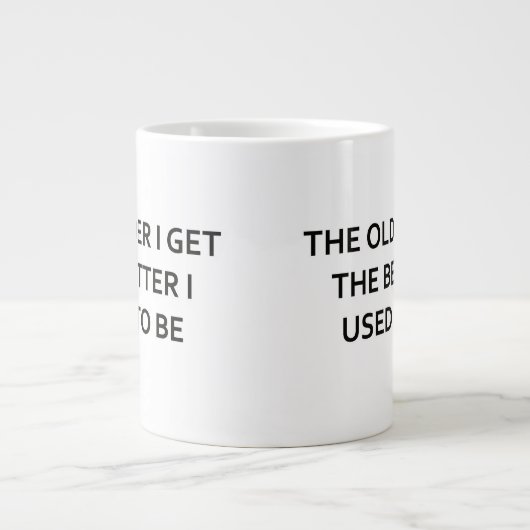 Verbessere mich ich desto älter, desto, pflegte Jumbo-Tasse (Vorderseite)