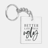 Verbessern Sie spät als hässlich Schlüsselanhänger (Vorderseite links)