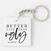 Verbessern Sie spät als hässlich Schlüsselanhänger (Rückseite)