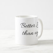 Verbessern Sie spät als hässliche Tasse (VorderseiteRechts)