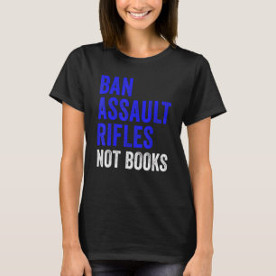 Verbiete Sturmgewehre, nicht Bücher Verbiete Angri T-Shirt