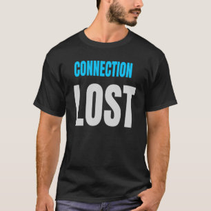 VERBINDUNG VERLOREN - Digitaler Status Humor Desig T-Shirt