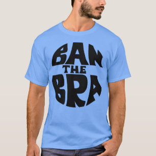 Verbot der weiblichen Bra Protest Frauen Empowerme T-Shirt