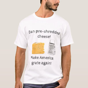 Verbot von vorzerkleinertem Käse; Machen Sie Ameri T-Shirt