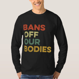 Verbote von unseren Körpern Frauenwahl Frauenrecht T-Shirt
