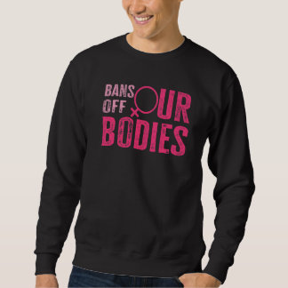 Verbote Von Unseren Körpern Schützen Freiheit Wähl Sweatshirt