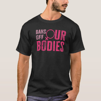 Verbote Von Unseren Körpern Schützen Freiheit Wähl T-Shirt