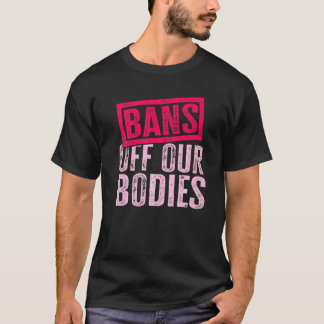 Verbote Weg Von Unseren Körpern Freiheit Schützen  T-Shirt
