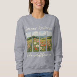 Verbreite Freundlichkeit wie Wildblumen.  Sweatshirt