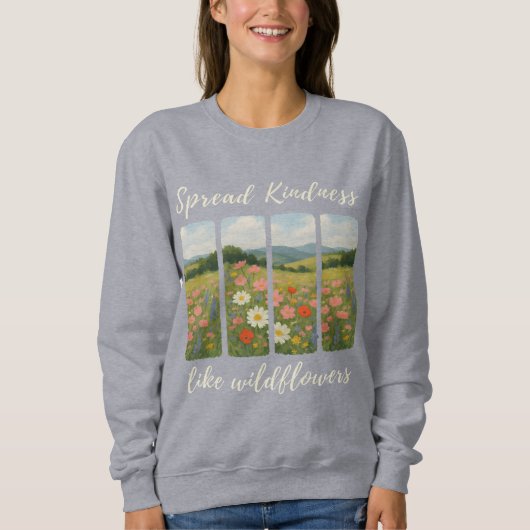 Verbreite Freundlichkeit wie Wildblumen.  Sweatshirt (Vorderseite)