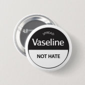 Verbreiten Sie Vaseline-nicht Hass Button (Vorne & Hinten)