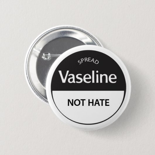 Verbreiten Sie Vaseline-nicht Hass Button (Vorne & Hinten)