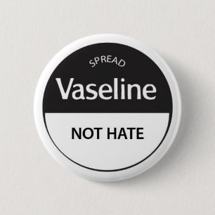 Verbreiten Sie Vaseline-nicht Hass Button
