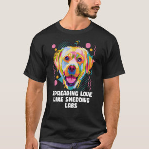 Verbreitung von Liebe wie Shedding Labradors Labra T-Shirt