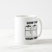 Verbrenne deine Kühlschränke nicht Kaffeetasse (VorderseiteRechts)