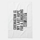 Verbrennung ist meine letzte Hoffnung für rauchend Geschirrtuch (Vertikal)