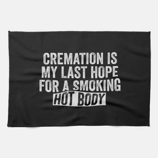 Verbrennung ist meine letzte Hoffnung für rauchend Geschirrtuch (Horizontal)