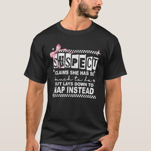Verdächtige behaupten, sie habe so viel zu tun, um T-Shirt (Vorderseite)
