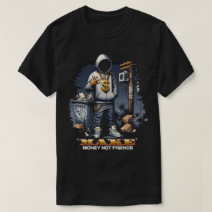 Verdiene Geld, keine Freunde – Motivations-Quote-T T-Shirt