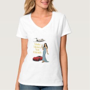 Verdiene Geld, nicht Freunde Glamour Jetset Design T-Shirt