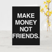 Verdiene Geld, nicht Freunde Lustiger Sarkasmus In Karte (Gelbe Blume)