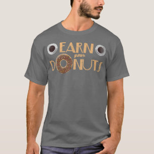 Verdienen Sie Ihre Donut Funny Donuts Pun Chocolat T-Shirt