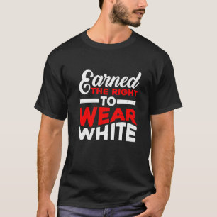 Verdient das Recht, Weiß zu tragen T-Shirt