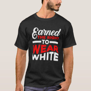 Verdient das Recht, Weiß zu tragen T-Shirt