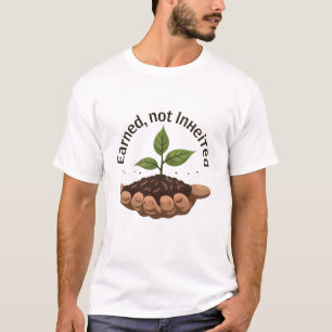 verdient, nicht geerbt T-Shirt