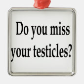 Verfehlen Sie Ihre Testikel? Silbernes Ornament (Vorne)