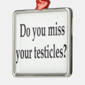 Verfehlen Sie Ihre Testikel? Silbernes Ornament (Links)