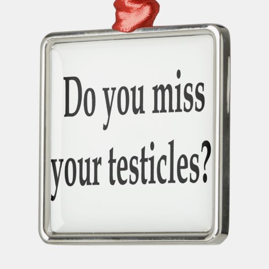 Verfehlen Sie Ihre Testikel? Silbernes Ornament (Links)