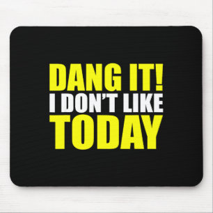 Verflixt! Ich mag heute nicht. Ich mag Leute nicht Mousepad