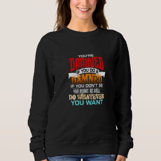 Verflucht bist du, wenn du es tust und verflucht, sweatshirt