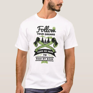 Verfolge deine Träume! T-Shirt