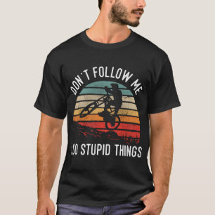 Verfolge mich nicht, ich mache dumme Dinge Extremb T-Shirt
