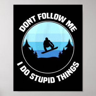 Verfolge mich nicht, ich tue dumme Dinge, es ist e Poster