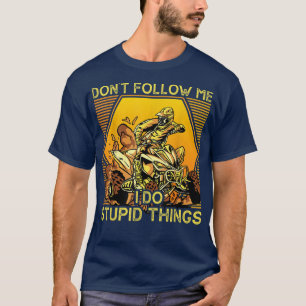 Verfolge mich nicht, ich tue dumme Dinge Funny ATV T-Shirt
