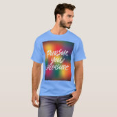 Verfolgen Sie Ihr Vergnügen T-Shirt (Vorne ganz)