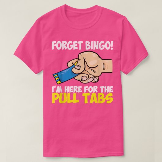 Vergessen Sie Bingo Ich bin hier für die Pull Tabs T-Shirt (Design vorne)