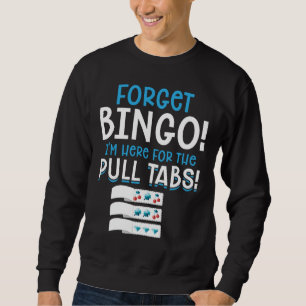 Vergessen Sie Bingo Lucky Pull Tab Sweatshirt
