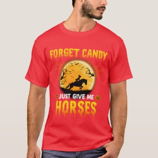 Vergessen Sie Bonbons, geben Sie mir einfach die I T-Shirt
