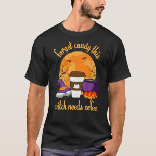 Vergessen Sie Candy Diese Hexe braucht Kaffee-Hall T-Shirt