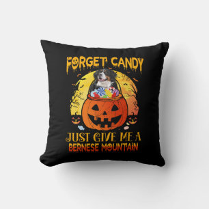 Vergessen Sie Candy Gib mir Bernese Mountain Hallo Kissen