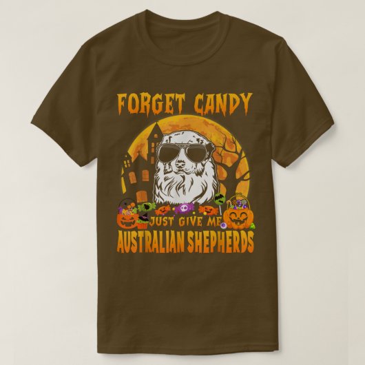 Vergessen Sie Candy Just Give Me Australian Shephe T-Shirt (Design vorne)