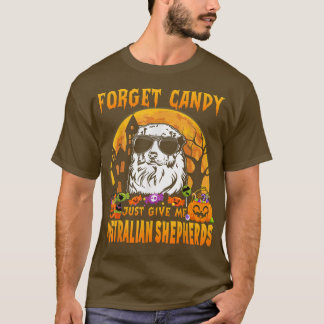 Vergessen Sie Candy Just Give Me Australian Shephe T-Shirt