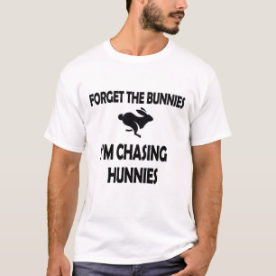 Vergessen Sie die Bunnies, die ich gerade verfolge T-Shirt