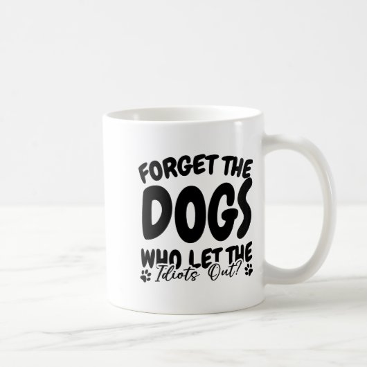 Vergessen Sie die Hunde, die die Idioten aus dem l Kaffeetasse (Rechts)
